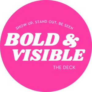 Bold & Visible - The Deck